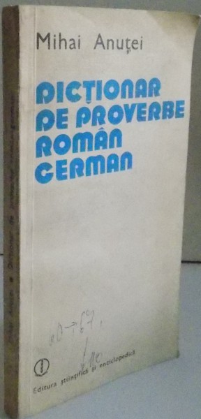 DICTIONAR DE PROVERBE ROMAN-GERMAN de MIHAI ANUTEI , 1982