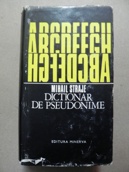 DICTIONAR DE PSEUDONIME-MIHAIL STRAJE  BUCURESTI 1978