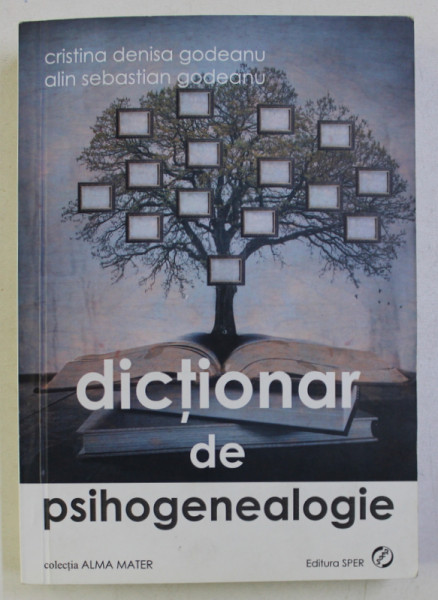 DICTIONAR DE PSIHOGENEALOGIE de CRISTINA DENISA GODEANU , ALIN SEBASTIAN GODEANU , 2016