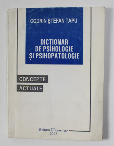DICTIONAR DE PSIHOLOGIE SI PSIHOPATOLOGIE - CONCEPTE ACTUALE de CODRIN STEFAN TAPU , 2003