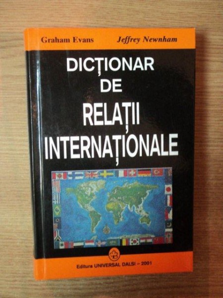 DICTIONAR DE RELATII INTERNATIONALE , ENGLEZ - ROMAN de GRAHAM EVANS , JEFFREY NEWNHAM , 2001