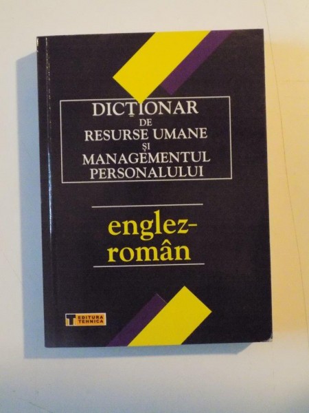 DICTIONAR DE RESURSE UMANE SI MANAGEMENTUL PERSONALULUI ENGLEZ - ROMAN de A. IVANOVIC, P.H. COLLIN  2001