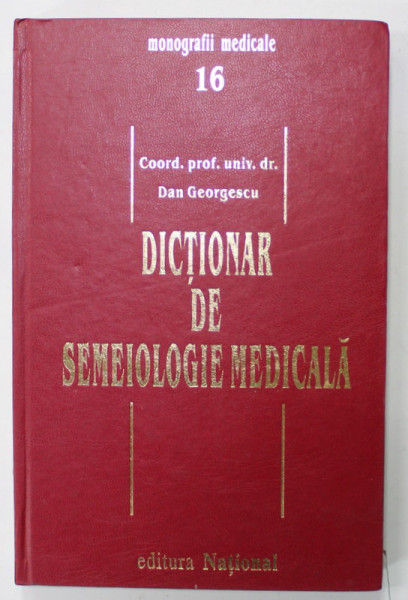 DICTIONAR DE SEMEIOLOGIE MEDICALA , coordonator DAN GEORGESCU , 1999