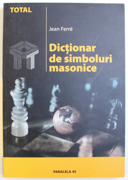 DICTIONAR DE SIMBOLURI MASONICE de JEAN FERRE , 2004