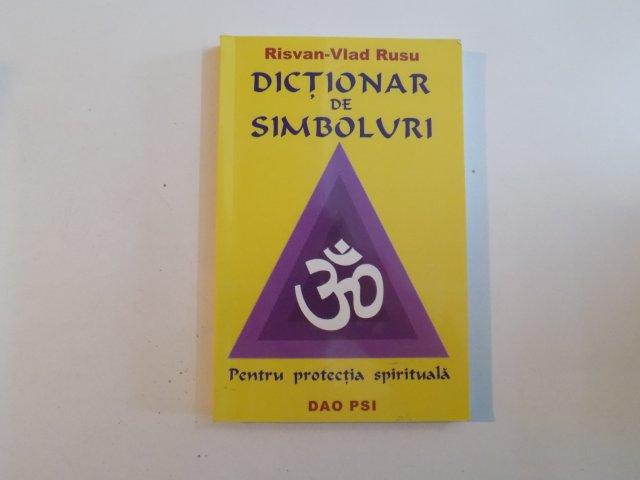 DICTIONAR DE SIMBOLURI , PENTRU PROTECTIA SPIRITUALA de RISVAN - VLAD RUSU , 2007 , PREZINTA SUBLINIERI