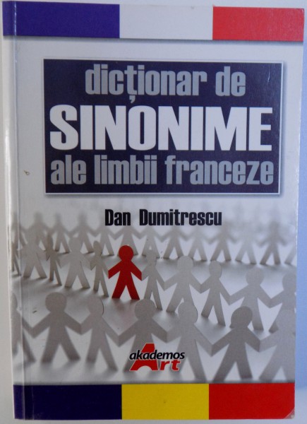 DICTIONAR DE SINONIME ALE LIMBII FRANCEZE de DAN DUMITRESCU , 2008