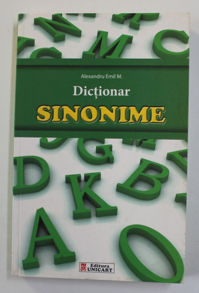 DICTIONAR DE SINONIME de ALEXANDRU EMIL M. , 2013