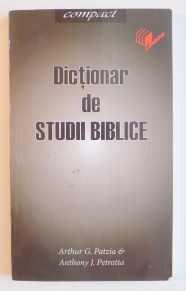 DICTIONAR DE STUDII BIBLICE de ARTHUR G. PATZIA & ANTHONY J. PETROTTA , 2007