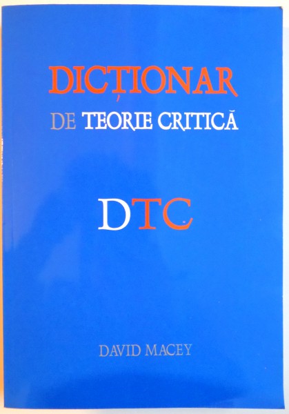 DICTIONAR DE TEORIE CRITICA de DAVID MACEY , 2008