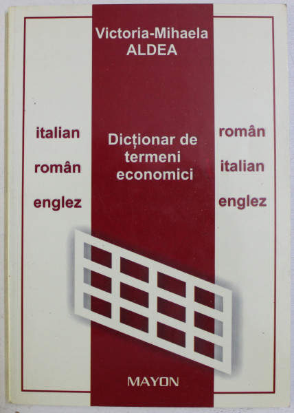 DICTIONAR DE TERMENI ECONOMICI - ITALIAN - ROMAN - ENGLEZ / ROMAN - ITALIAN - ENGLEZ de VICTORIA - MIHAELA ALDEA , 2004