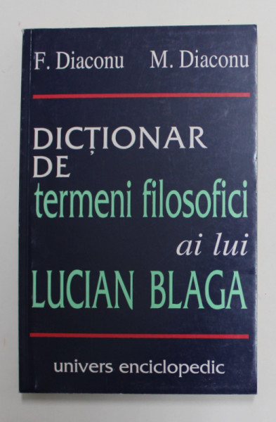 DICTIONAR DE TERMENI FILOSOFICI AI LUI LUCIAN BLAGA de F. DIACONU , M. DIACONU