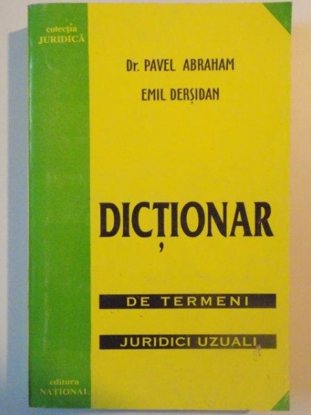 DICTIONAR DE TERMENI JURIDICI UZUALI de PAVEL ABRAHAM si EMIL DERSIDAN , 1999