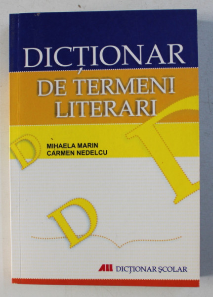 DICTIONAR DE TERMENI LITERARI de MIHAELA MARIN si CARMEN NEDELCU  - DICTIONAR SCOLAR , 2007