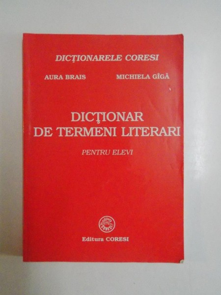 DICTIONAR DE TERMENI LITERARI PENTRU ELEVI de AURA BRAIS , MICHIELA GIGA 2002