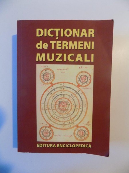 DICTIONAR DE TERMENI MUZICALI , EDITIA A III -A , BUCURESTI 2010