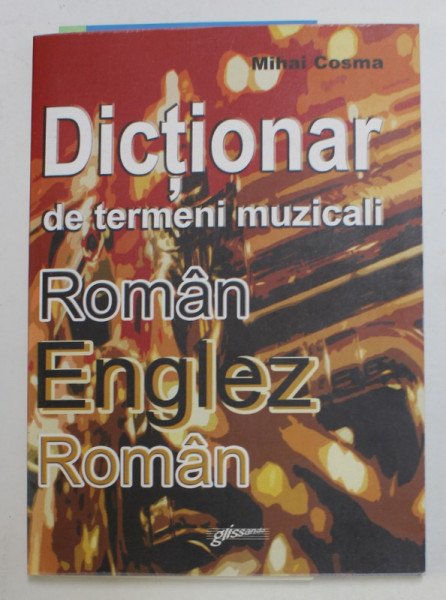 DICTIONAR DE TERMENI MUZICALI - ROMAN - ENGLEZ , ENGLEZ - ROMAN de MIHAI COSMA , 2007