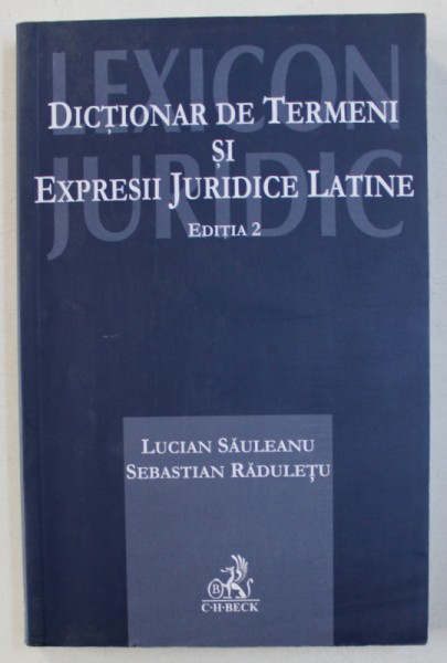 DICTIONAR DE TERMENI SI EXPRESII JURIDICE LATINE, EDITIA A II-a de LUCIAN SAULEANU si SEBASTIAN RADULETU , 2011