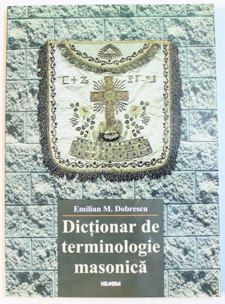 DICTIONAR DE TERMINOLOGIE MASONICA de EMILIAN M. DOBRESCU   2004