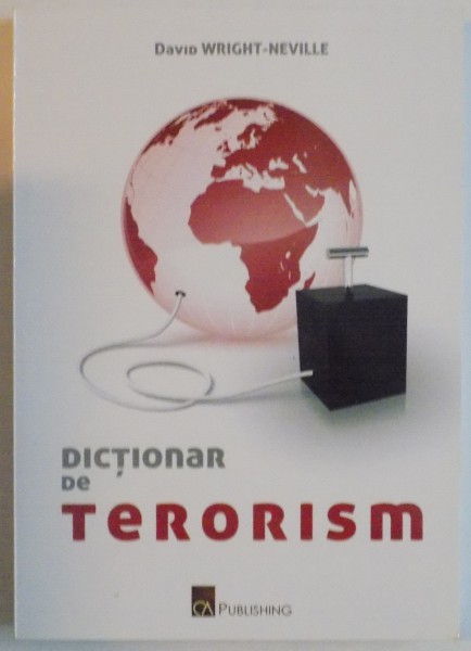 DICTIONAR DE TERORISM de DAVID WRIGHT-NEVILLE, 2010