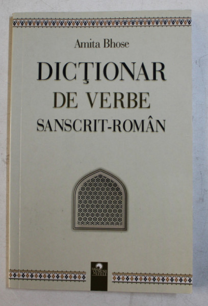 DICTIONAR DE VERBE SANSCRIT  - ROMAN de ANITA BHOSE , 2011