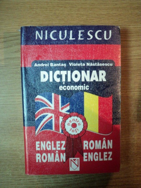 DICTIONAR ECONOMIC ENGLEZ-ROMAN / ROMAN-ENGLEZ de ANDREI BANTAS , VIOLETA NASTASESCU