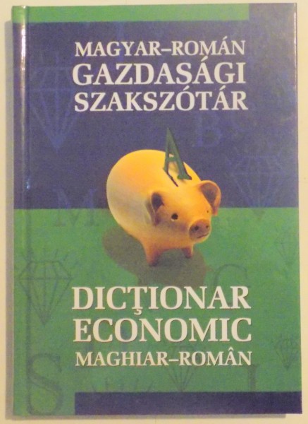 DICTIONAR ECONOMIC MAGHIAR-ROMAN de FAZAKAS EMESE-SOMAI JOZSEF , 2008