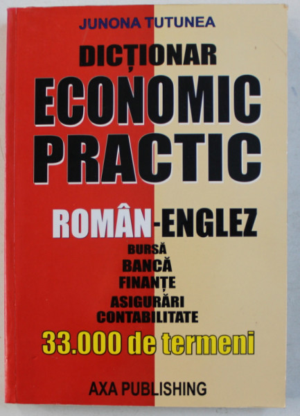 DICTIONAR ECONOMIC PRACTIC ROMAN-ENGLEZ de JUNONA TUTUNEA , 2006