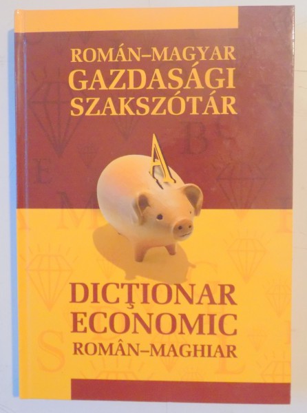 DICTIONAR ECONOMIC ROMAN - MAGHIAR , 2005