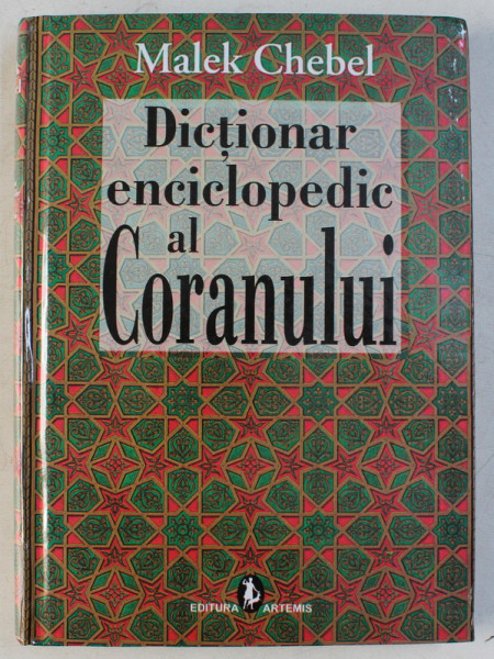 DICTIONAR ENCICLOPEDIC AL CORANULUI de MALEK CHEBEL , 2010