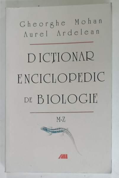 DICTIONAR  ENCICLOPEDIC DE BIOLOGIE de GHEORGHE  MOHAN si AUREL ARDELEAN , LITERELE M- Z , VOLUMUL II , 2005 , PREZINTA  URME DE UZURA