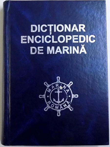 DICTIONAR ENCICLOPEDIC DE MARINA, VOL. I de ANTON BEJAN ..PAUL IONESCU , 2008