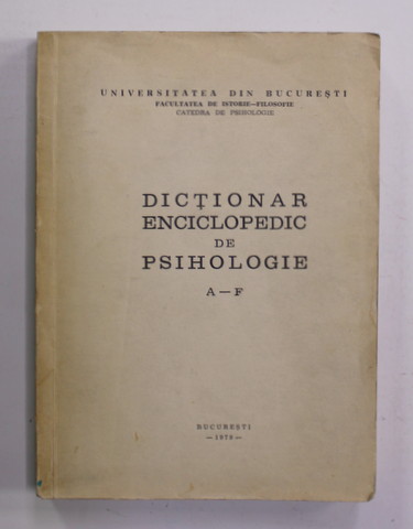 DICTIONAR ENCICLOPEDIC DE PSIHOLOGIE , LITERELE  A - F , 1979