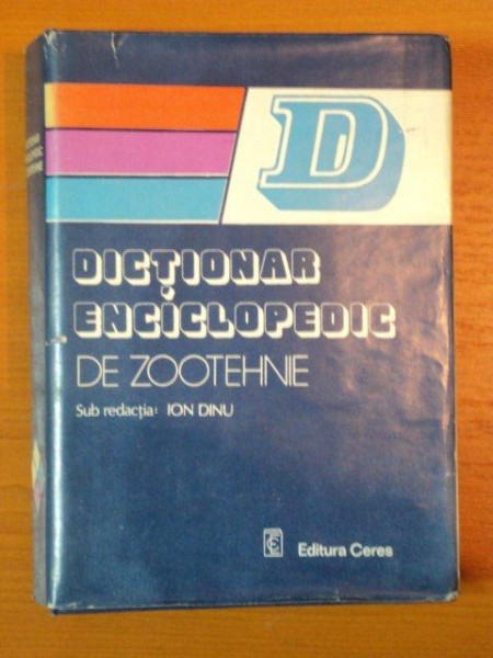 DICTIONAR ENCICLOPEDIC DE ZOOTEHNIE de ION DINU , 1982