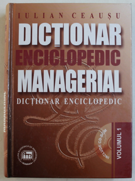 DICTIONAR ENCICLOPEDIC MANAGERIAL de IULIAN CEAUSU , VOLUMUL I  , 2000