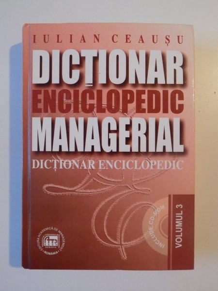 DICTIONAR ENCICLOPEDIC MANAGERIAL , DICTIONAR ENCICLOPEDIC , VOL III de IULIAN CEAUSU, 2003