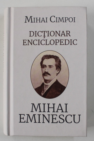 DICTIONAR ENCICLOPEDIC MIHAI EMINESCU de MIHAI CIMPOI , 2019 , EDITIE DE LUX PE HARTIE DE BIBLIE *