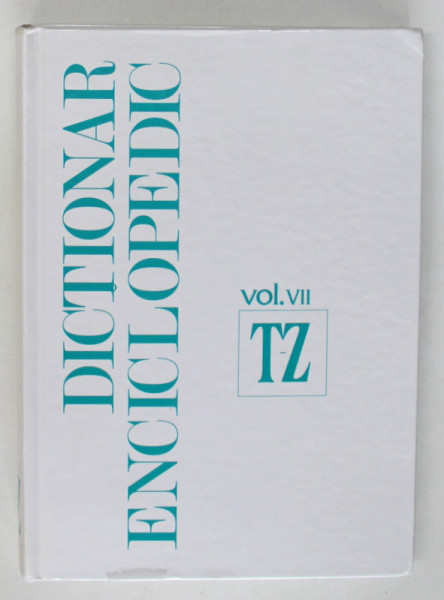 DICTIONAR ENCICLOPEDIC VOL. VII ( T - Z ) de MARCEL D. POPA , 2009 *LIPSA SUPRACOPERTA