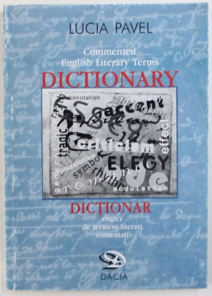 DICTIONAR ENGLEZ DE TERMENI LITERARI COMENTATI , EDITIE ROMANA - ENGLEZA de LUCIA PAVEL , 1999