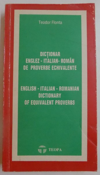 DICTIONAR ENGLEZ - ITALIAN - ROMAN DE PROVERBE ECHIVALENTE de TEODOR FLONTA , 1993