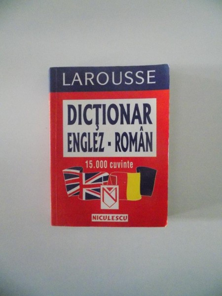 DICTIONAR ENGLEZ - ROMAN , 15.000 CUVINTE , COLECTIA LAROUSSE ,2000