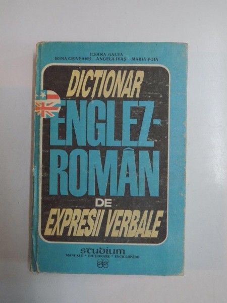 DICTIONAR ENGLEZ-ROMAN DE EXPRESII VERBALE de ILEANA GALEA...MARIA VOIA, 1992