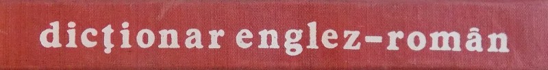 DICTIONAR ENGLEZ - ROMAN , ED. a - II - a REVAZUTA SI ADAUGITA de ANDREI BANTAS , 1968