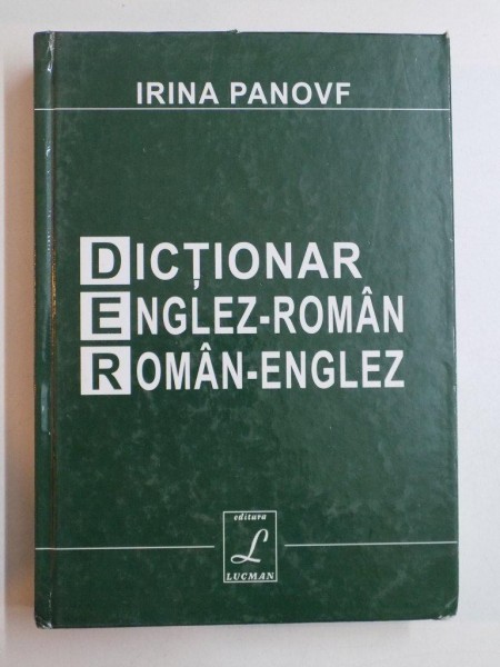DICTIONAR ENGLEZ - ROMAN ROMAN - ENGLEZ de IRINA PANOVF  2005