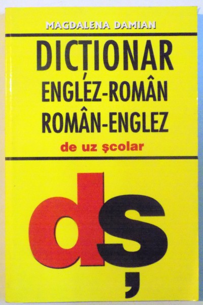 DICTIONAR ENGLEZ - ROMAN, ROMAN - ENGLEZ DE UZ SCOLAR de MAGDALENA DAMIAN