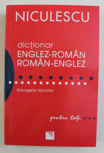 DICTIONAR ENGLEZ-ROMAN / ROMAN-ENGLEZ PENTRU TOTI de GEORGETA NICHIFOR , 2013