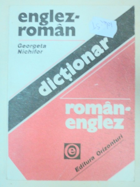 DICTIONAR ENGLEZ-ROMAN SI ROMAN-ENGLEZ - GEORGETA NICHIFOR  BUCURESTI 1992