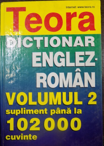 DICTIONAR ENGLEZ-ROMAN, VOL. II, SUPLIMENT PANA LA 102 000 DE CUVINTE, 2000