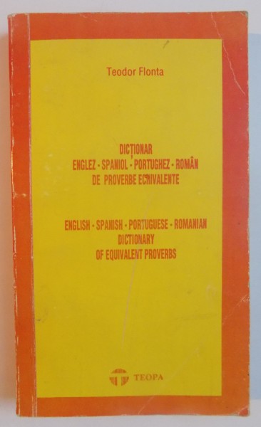DICTIONAR ENGLEZ - SPANIOL - PORTUGHEZ - ROMAN de PROVERBE ECHIVALENTE de TEODOR FLONTA , 1992
