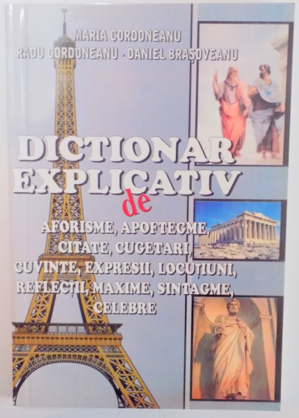 DICTIONAR EXPLICATIV DE AFORISME,APOFTEGME,CITATE,CUGETARI,CUVINTE, EXPRESII , LOCUTIUNI,REFLECTII,MAXIME ,SINTAGME,CELEBRE