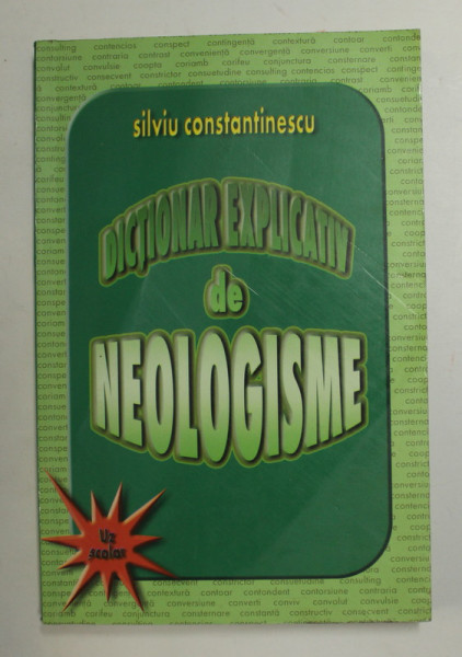 DICTIONAR EXPLICATIV DE NEOLOGISME ( DE UZ SCOLAR ) de SILVIU CONSTANTINESCU , ANII '90